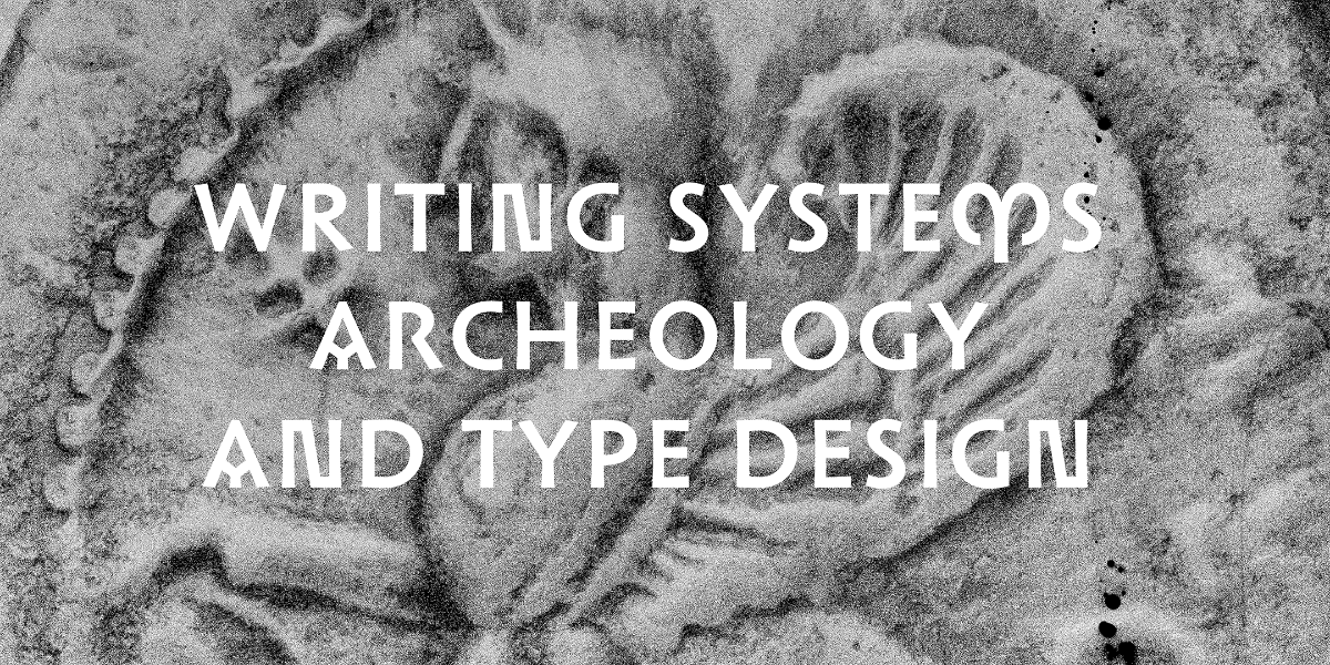 Herb Lubalin Lecture: Writing systems, archeology and type design