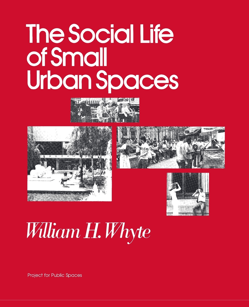 Front cover of The Social Life of Small Urban Spaces book by William H. Whyte