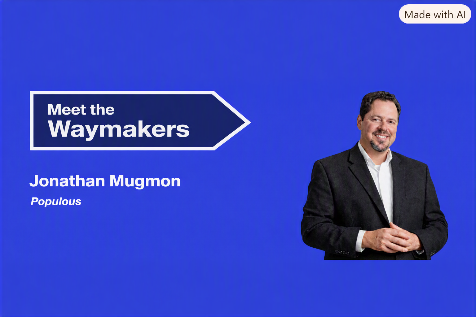 A promotional graphic featuring Jonathan Mugmon of Populous. He stands against a bright blue background wearing a black jacket and white shirt. On the left, a dark blue arrow graphic reads “Meet the Waymakers,” with his name and “Populous” displayed in white text.