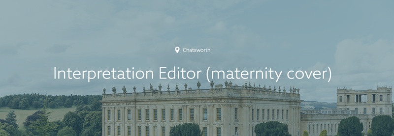 The words 'Interpretation Editor' (maternity cover) superimpose over a photo showing Chatsworth House (Derbyshire) and its environs.