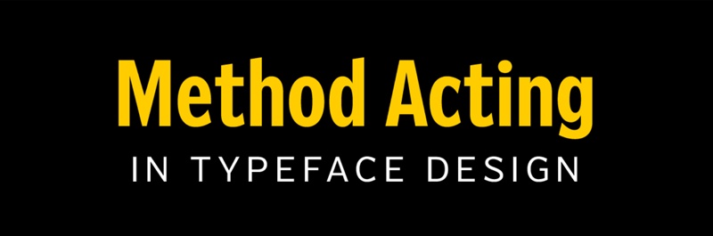 'Method Acting' in yellow coloured typefact with 'In Typeface Design' underneath in white (in different typeface), all on black background.