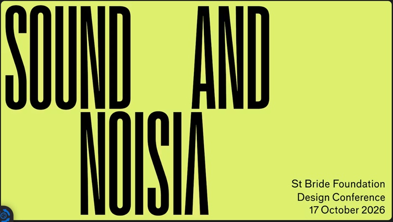 Bright yellow‑green poster with bold black text reading “SOUND AND NOISIA.” Smaller text in the bottom right corner says “St Bride Foundation Design Conference 17 October 2026.”